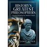 History's Greatest Philosophers: Classical Wisdom for Modern Times