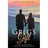 Greg's Gift: An End-of-Life Planning Guide to Help You Leave a Legacy for Your Loved Ones