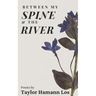 Between My Spine & The River: Poems