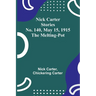 Nick Carter Stories No. 140, May 15, 1915: The Melting-Pot