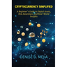 Cryptocurrency Simplified: A Beginner's Guide to Digital Assets, Risk Awareness, and Real-World Insights
