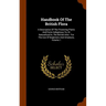 Handbook Of The British Flora: A Description Of The Flowering Plants And Ferns Indigenous To, Or Naturalized In, The British Isles: For The Use Of Be
