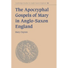 The Apocryphal Gospels of Mary in Anglo-Saxon England