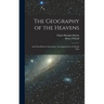 The Geography of the Heavens: And Class-Book of Astronomy: Accompanied by a Celestial Atlas