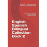 English Spanish Bilingual Collection Book 2: 26 Fiction Short Bilingual Stories For Spanish language learning