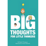 Big Thoughts For Little Thinkers