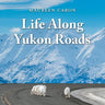 Life Along Yukon Roads