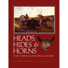 Heads, Hides & Horns: The Compleat Buffalo Book