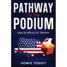Pathway to the Podium: How to Win a U.S. Election