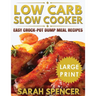 Low Carb Slow Cooker ***Large Print Edition***: Easy Crock-Pot Dump Meal Recipes