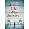 The Girl Who Survived: Based on a true story, an utterly unputdownable and heart-wrenching World War 2 page-turner