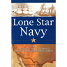 Lone Star Navy: Texas, the Fight for the Gulf of Mexico, and the Shaping of the American West