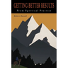 Getting Better Results from Spiritual Practice