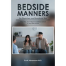 Bedside Manners for Physicians and everybody else: What they don't teach in medical school (or any other school)