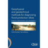 Geophysical and Geotechnical Methods for Diagnosing Flood Protection Dikes: Guide pour la mise en oeuvre et l'interprétation