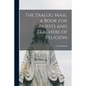 The Dialog Mass, a Book for Priests and Teachers of Religion