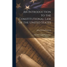 An Introduction to the Constitutional Law of the United States: Especially Designed for Students,