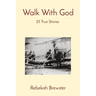 Walk With God: 25 True Stories