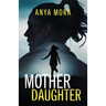 Mother Daughter: A totally addictive psychological thriller with a shattering final twist