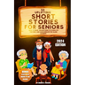 50 Uplifting Short Stories for Seniors 2024: Easy to Read Collections to Stimulate the Mind, and Ease Boredom for Older Citizens