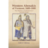 The Western Abenakis of Vermont, 1600-1800: War, Migration, and the Survival of an Indian People Volume 197