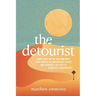 The Detourist: How to Get Out of Your Own Way, Find Purpose in Unexpected Places, and Traverse the Path to Effortless Authenticity