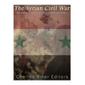 The Syrian Civil War: The History of the 21st Century's Deadliest Conflict