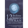 12 German Bedtime Stories for Kids: Short Story Books in German and English Ages 3+ Bilingual Bed Time Stories Collection for Children and Toddlers