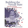 Building the Virtual State: Information Technology and Institutional Change