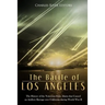 The Battle of Los Angeles: The History of the Notorious False Alarm that Caused an Artillery Barrage over California during World War II
