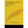 Theodor Herzl, The Jew And The Man: A Portrait