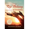 How to Keep Believing When You're Suffering: A Guide to Braving Chronic Illness