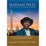 Madame Ph.D.: Growing up Black in Dc and Beating the Odds: Nettie's Dc Story of Perseverance, Hope, and Determination (Phd)