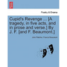 Cupid's Revenge ... [A Tragedy, in Five Acts, and in Prose and Verse.] by J. F. [And F. Beaumont.]