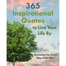365 Inspirational Quotes to Live Your Life By: Motivation for Every Day of the Year