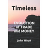 Timeless: EVOLUTION of TRADE and MONEY