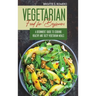 Vegetarian Food For Beginners: A Beginner's guide to Cooking Healthy and Tasty Vegetarian Meals.
