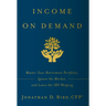 Income on Demand: Master Your Retirement Portfolio, Ignore the Market, and Leave the IRS Weeping