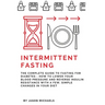 Intermittent Fasting: The Complete Guide to Fasting for Diabetes - How to Lower Your Blood pressure and Reverse Insulin Resistance with a Fe