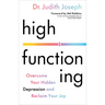 High Functioning: Overcome Your Hidden Depression and Reclaim Your Joy