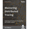 Mastering Distributed Tracing: Analyzing performance in microservices and complex systems