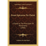 From Epicurus To Christ: A Study In The Principles Of Personality (1904)