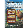 The Ultimate Guide to Backyard Chickens: Selecting, Buying, Raising, Feeding, Housing Coops, Breeding, Gathering Eggs, Care, Tips, and more.