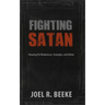 Fighting Satan: Knowing His Weaknesses, Strategies, and Defeat