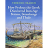 How Pytheas the Greek Discovered Iron-Age Britain, Stonehenge and Thule