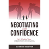 Negotiating with Confidence: It's Within You: Ask the Right Questions, Analyze Every Situation, and Adapt Your Strategy to Succeed in Negotiations