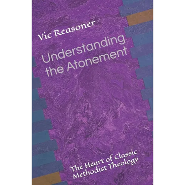 Understanding the Atonement: The Heart of Classic Methodist Theology