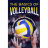 The Basics of Volleyball: Guide to Play Volleyball and Basic Strategy for Beginners: Sport Book