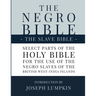 The Negro Bible - The Slave Bible: Select Parts of the Holy Bible, Selected for the use of the Negro Slaves, in the British West-India Islands