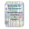 In Bending Our Ear Downward